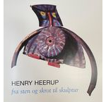 Henry Heerup - fra sten og skrot til skulptur